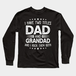 I have two titles Dad and Grandad Funny Gifts Fathers Day Long Sleeve T-Shirt